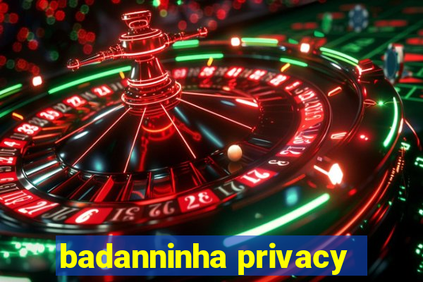 badanninha privacy